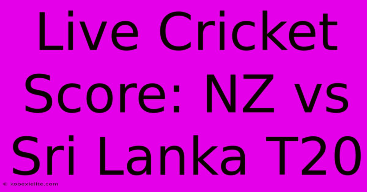 Live Cricket Score: NZ Vs Sri Lanka T20