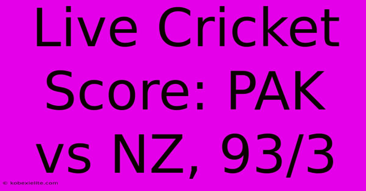 Live Cricket Score: PAK Vs NZ, 93/3