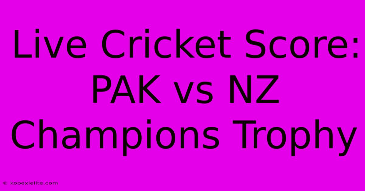 Live Cricket Score: PAK Vs NZ Champions Trophy