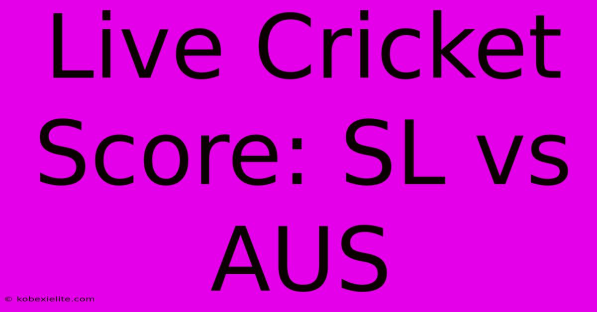 Live Cricket Score: SL Vs AUS