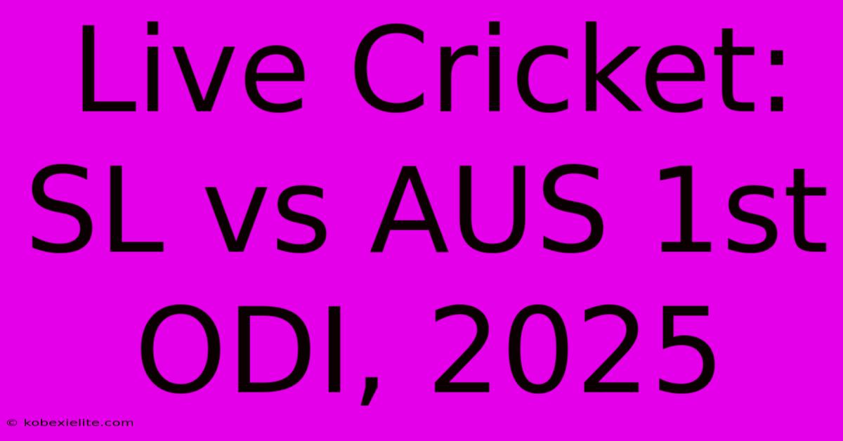 Live Cricket: SL Vs AUS 1st ODI, 2025