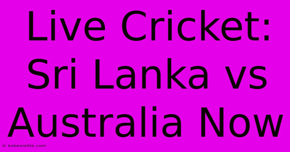 Live Cricket: Sri Lanka Vs Australia Now