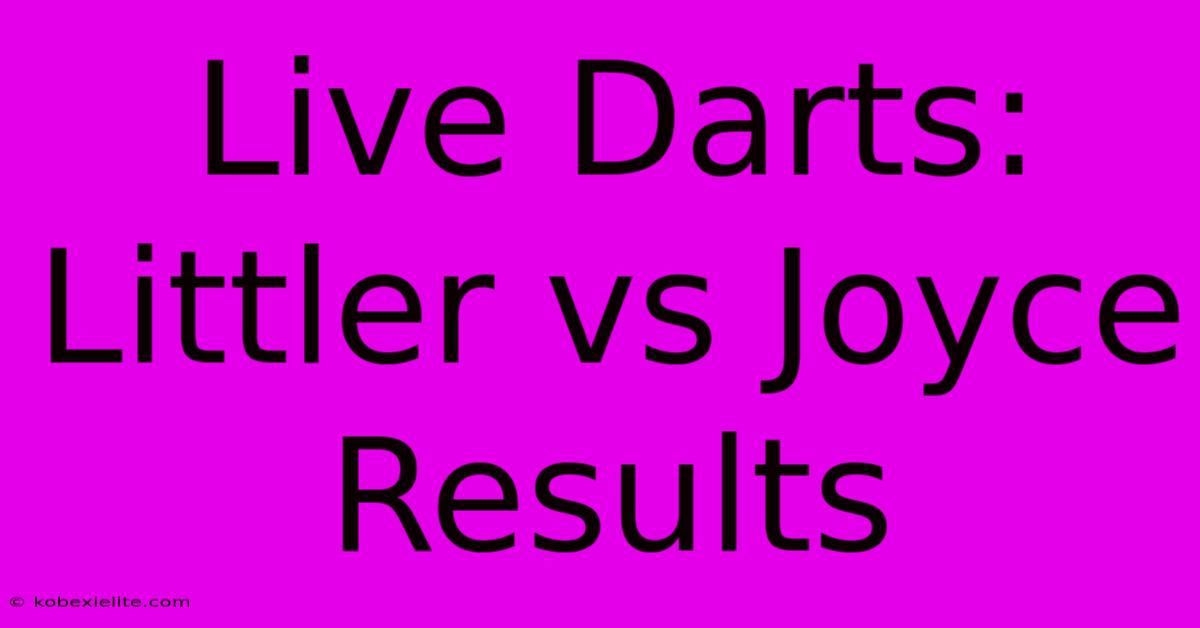 Live Darts: Littler Vs Joyce Results