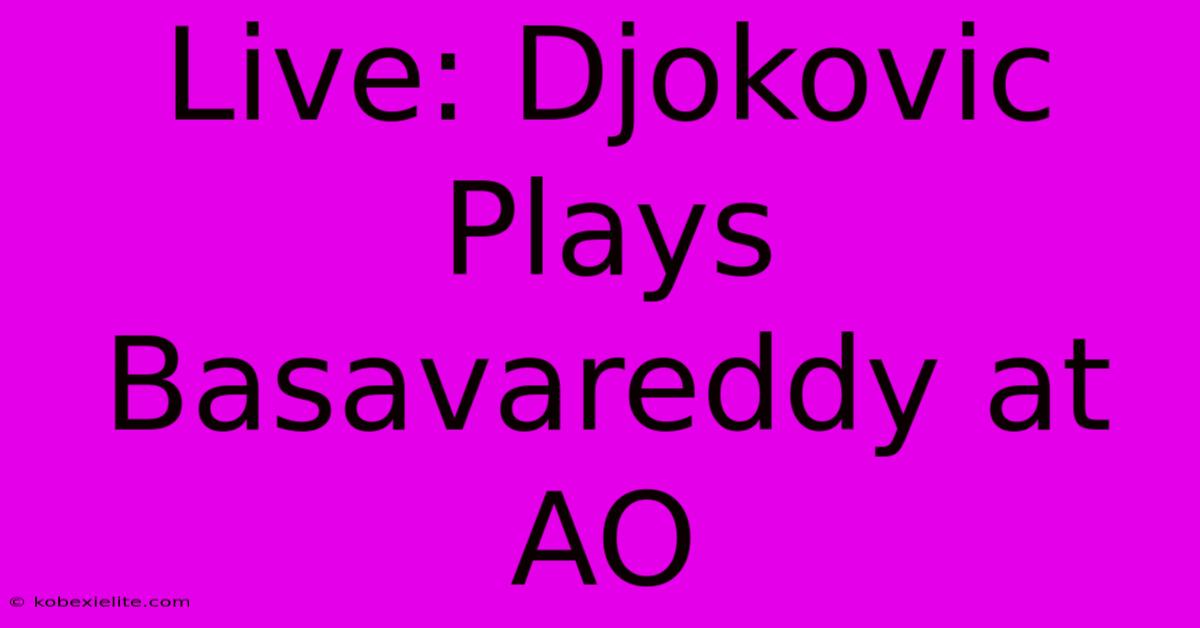 Live: Djokovic Plays Basavareddy At AO