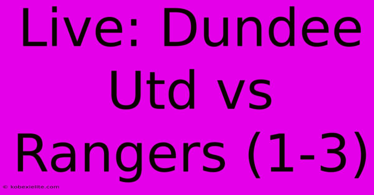 Live: Dundee Utd Vs Rangers (1-3)