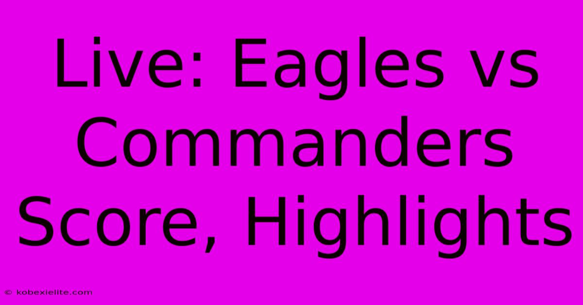 Live: Eagles Vs Commanders Score, Highlights