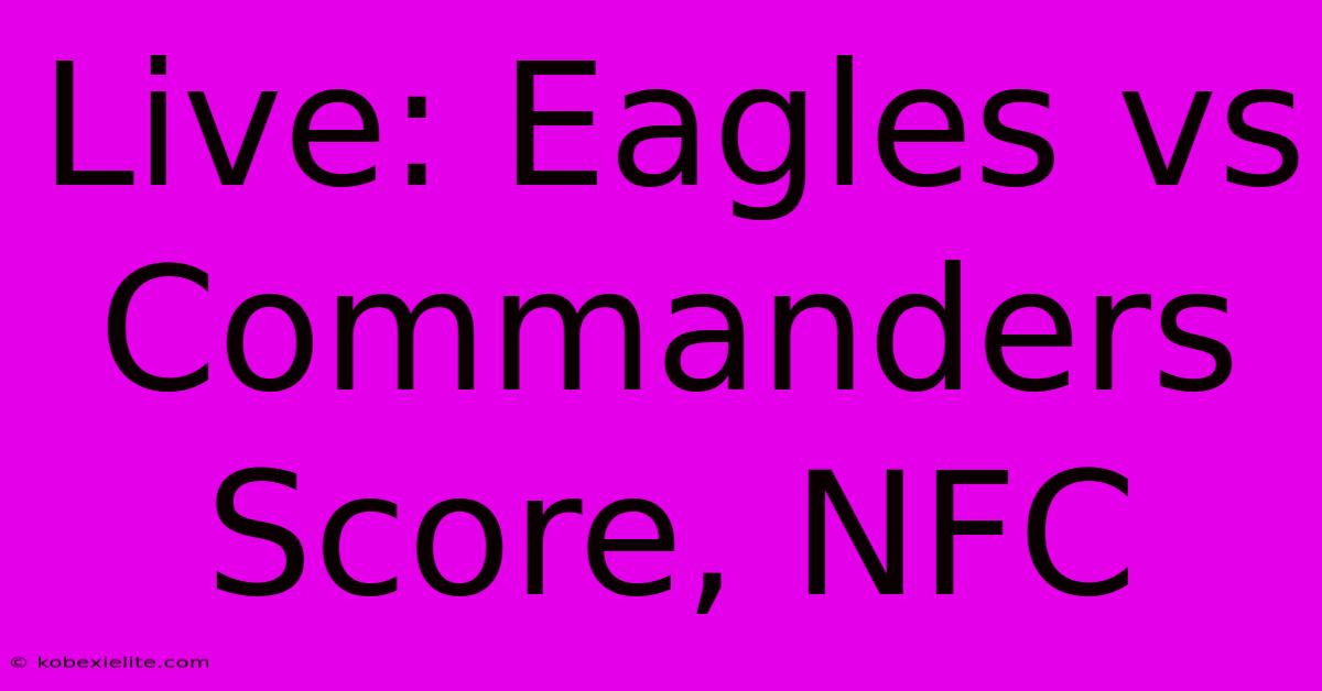 Live: Eagles Vs Commanders Score, NFC