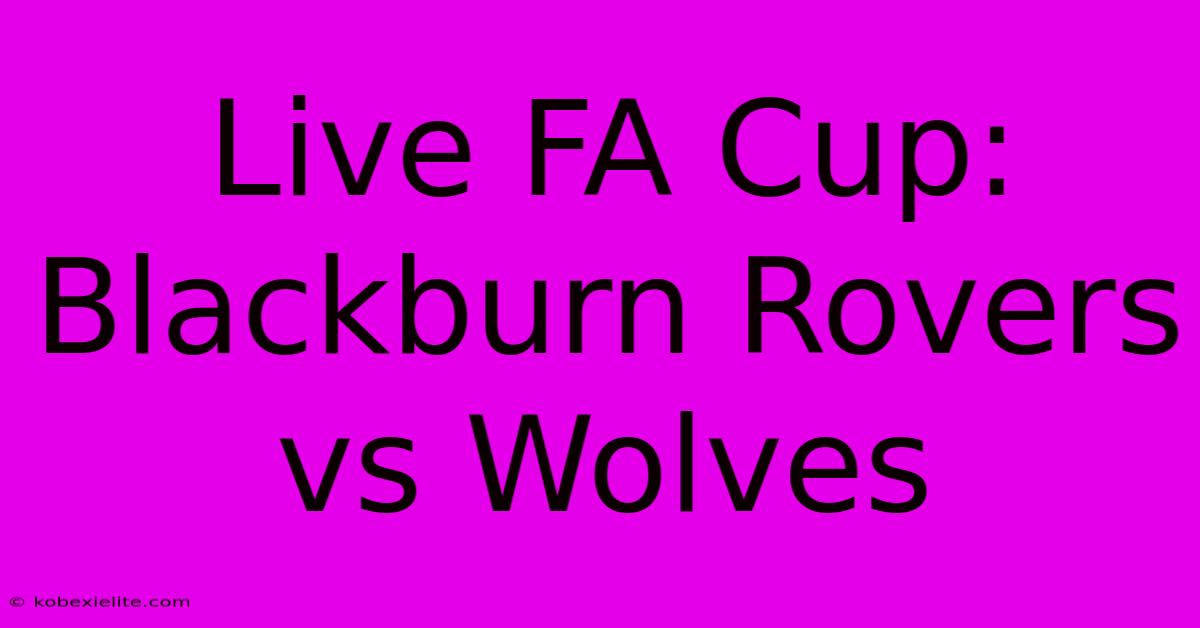 Live FA Cup: Blackburn Rovers Vs Wolves