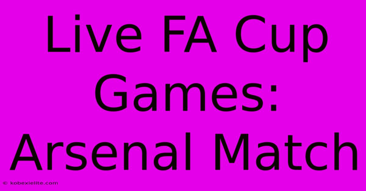 Live FA Cup Games: Arsenal Match