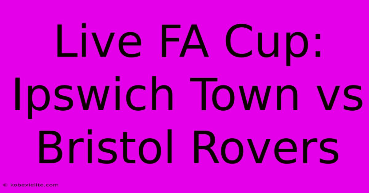 Live FA Cup: Ipswich Town Vs Bristol Rovers