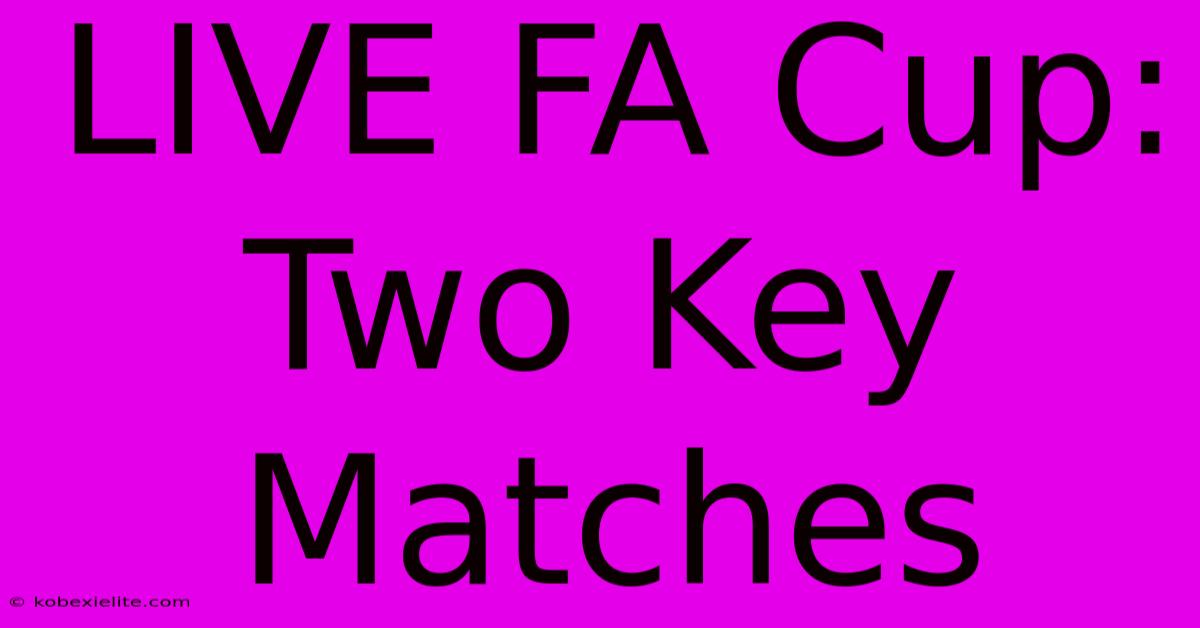 LIVE FA Cup: Two Key Matches