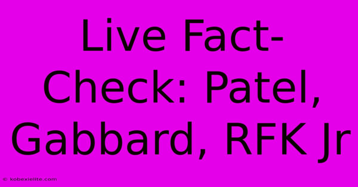 Live Fact-Check: Patel, Gabbard, RFK Jr