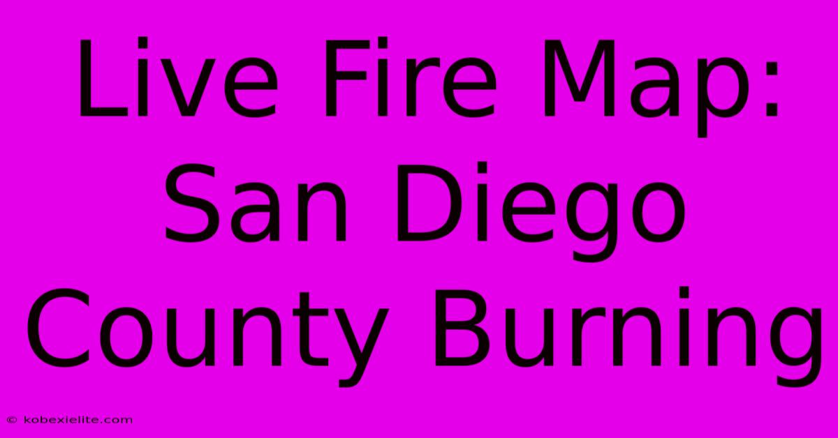 Live Fire Map: San Diego County Burning