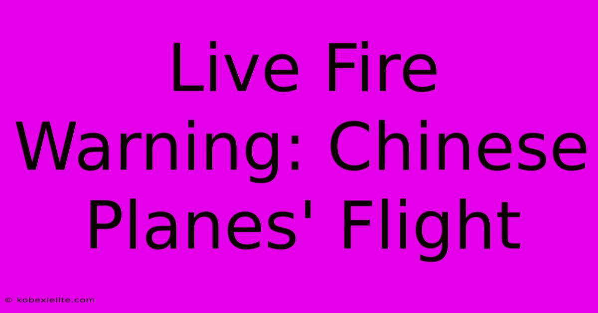 Live Fire Warning: Chinese Planes' Flight