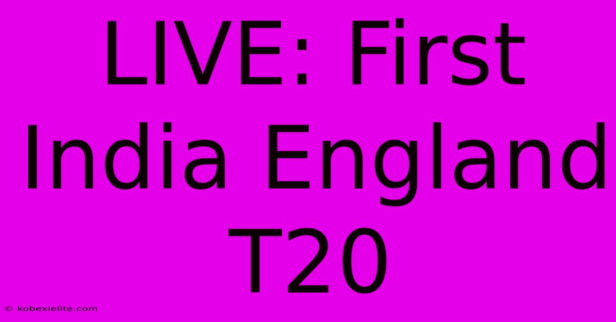 LIVE: First India England T20