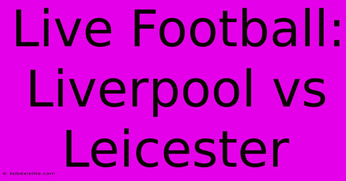 Live Football: Liverpool Vs Leicester