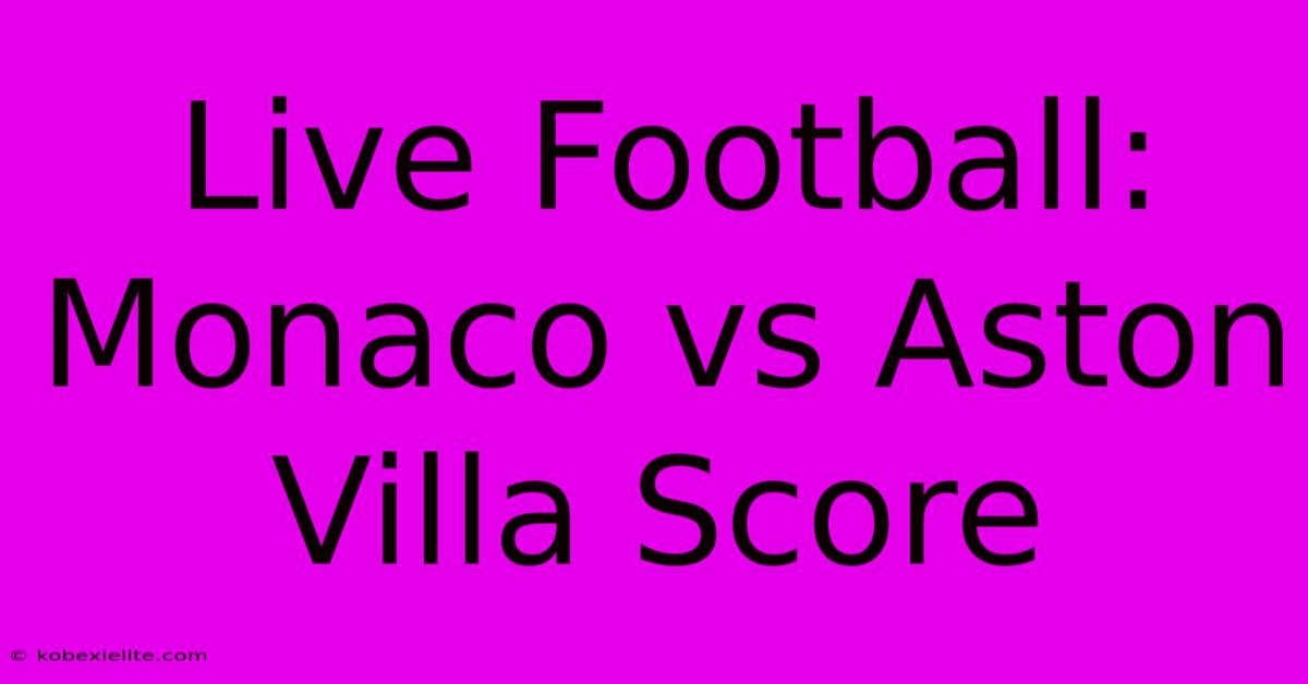 Live Football: Monaco Vs Aston Villa Score