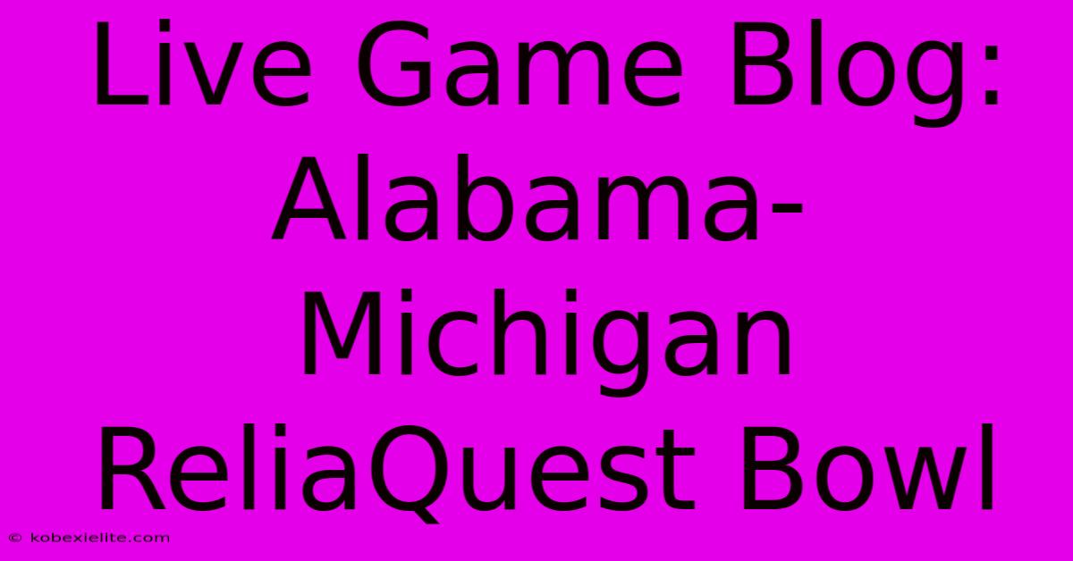 Live Game Blog: Alabama-Michigan ReliaQuest Bowl