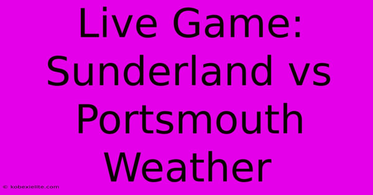 Live Game: Sunderland Vs Portsmouth Weather