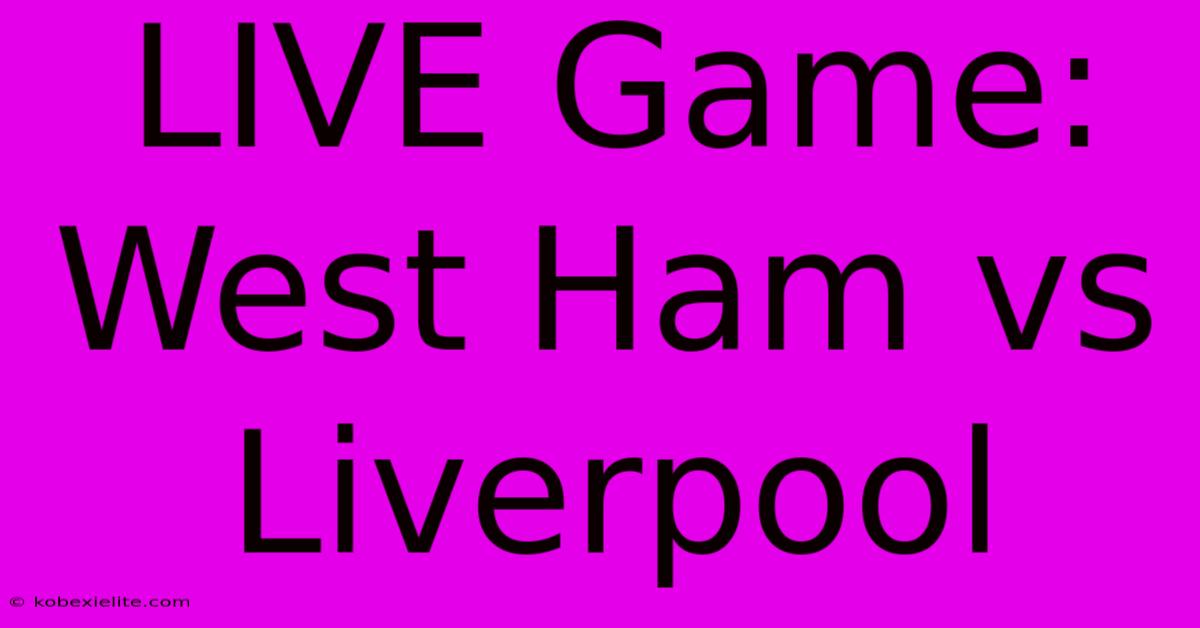 LIVE Game: West Ham Vs Liverpool