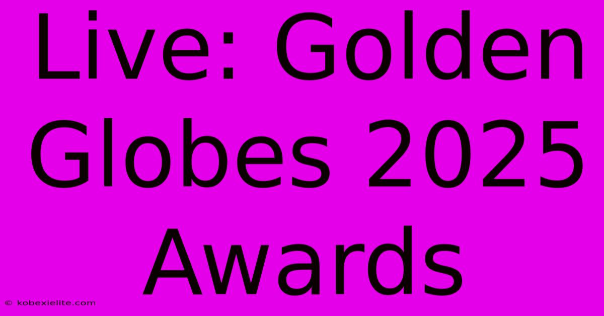 Live: Golden Globes 2025 Awards