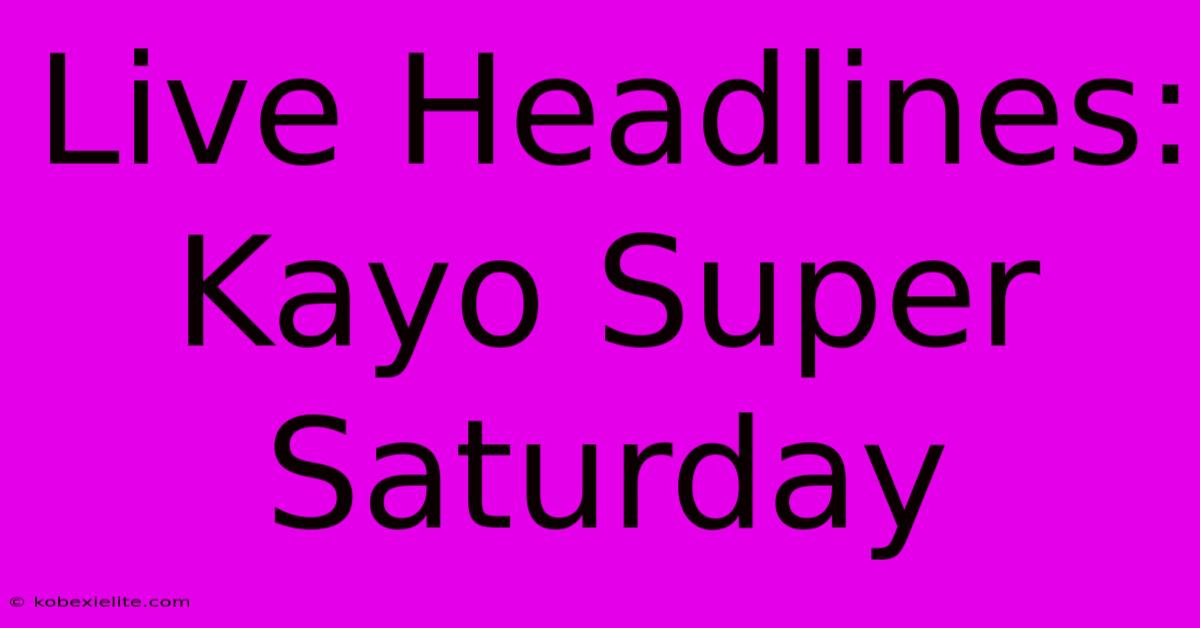 Live Headlines: Kayo Super Saturday