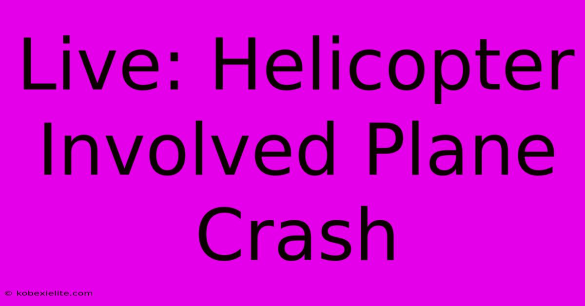 Live: Helicopter Involved Plane Crash