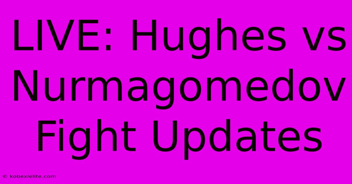 LIVE: Hughes Vs Nurmagomedov Fight Updates