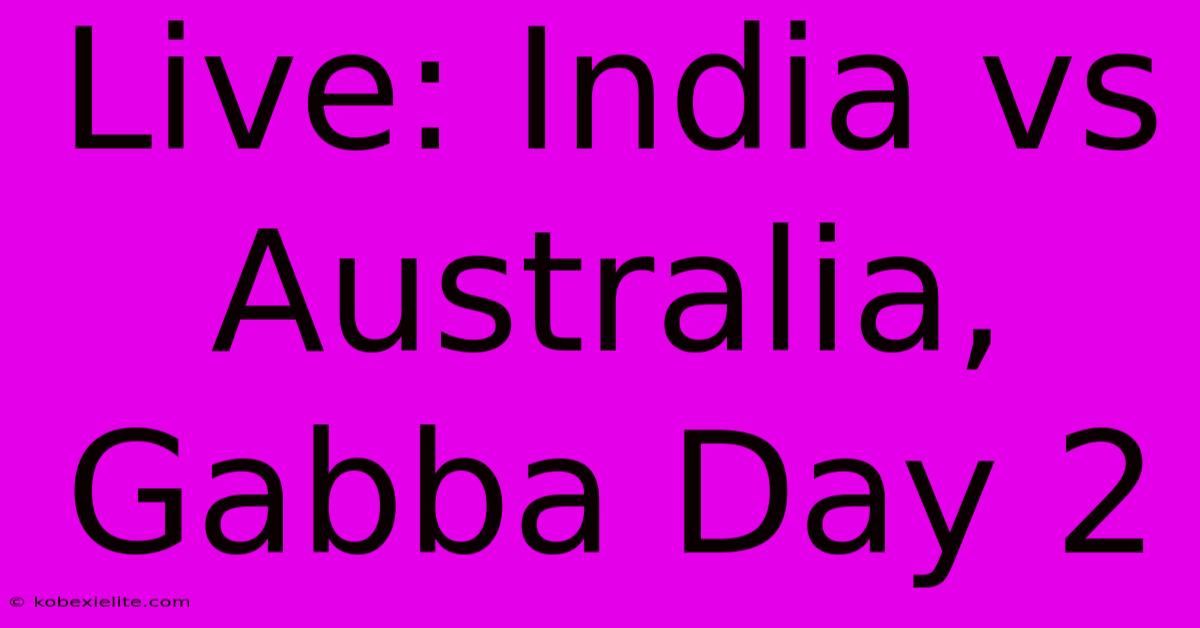Live: India Vs Australia, Gabba Day 2 Live: India Vs Australia, Gabba Day 2