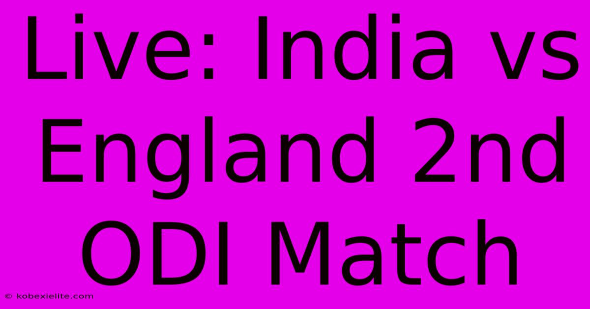 Live: India Vs England 2nd ODI Match