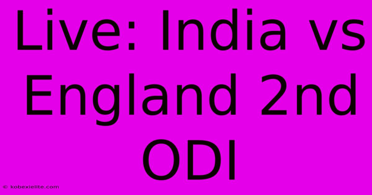 Live: India Vs England 2nd ODI