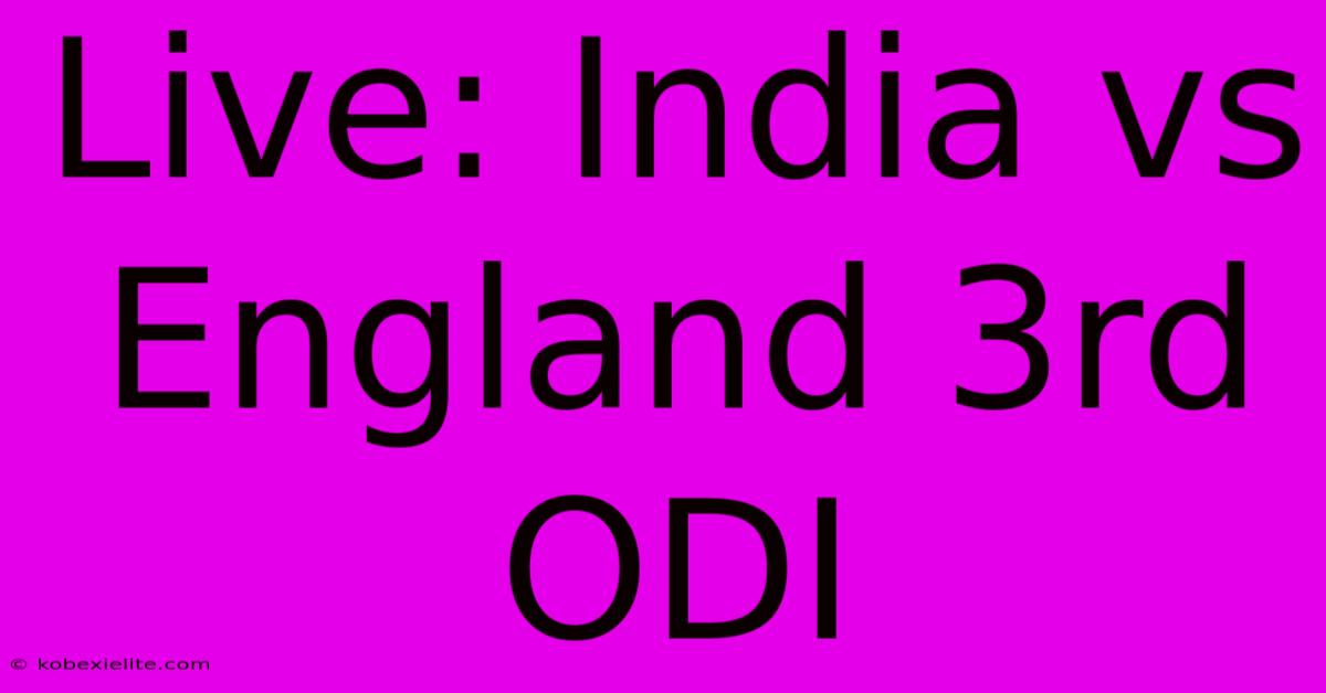 Live: India Vs England 3rd ODI