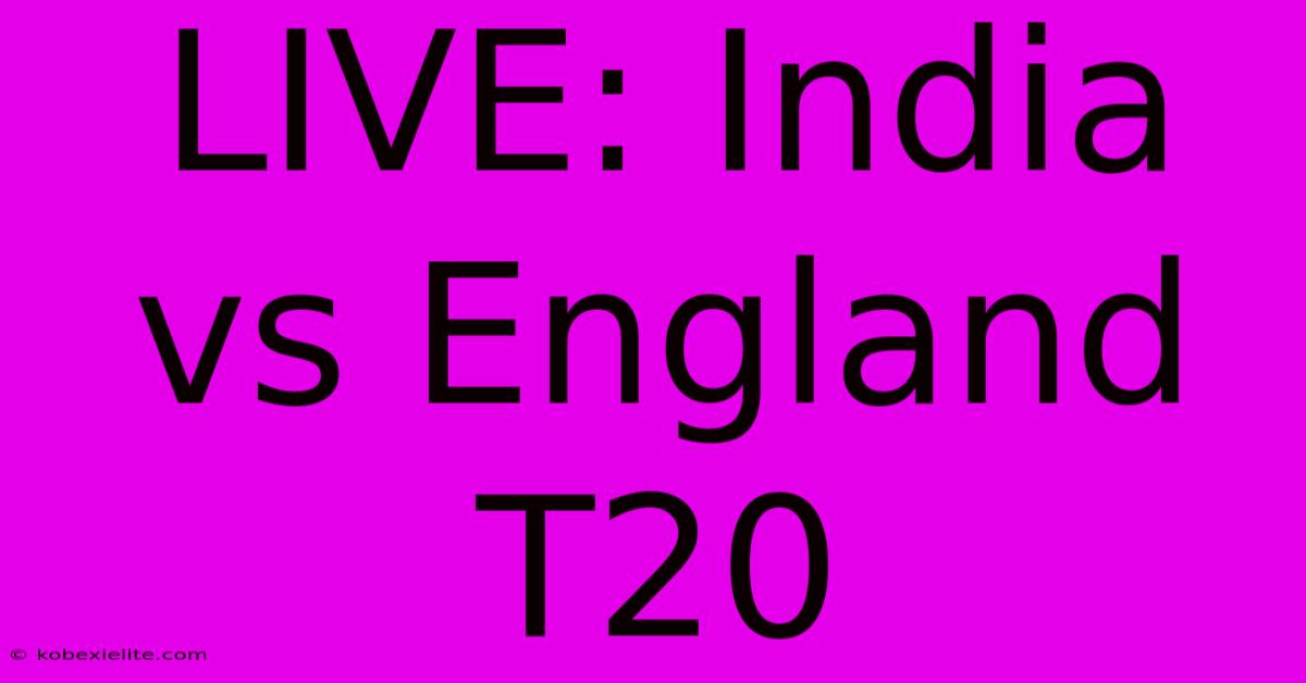 LIVE: India Vs England T20