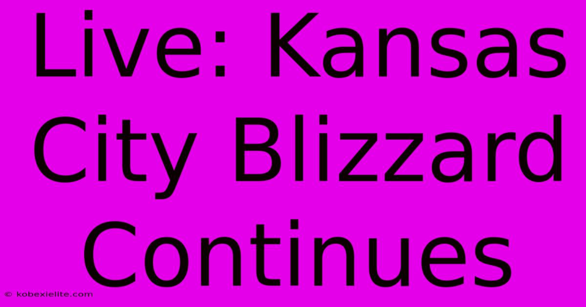 Live: Kansas City Blizzard Continues