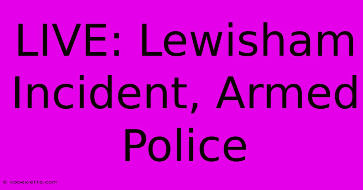 LIVE: Lewisham Incident, Armed Police