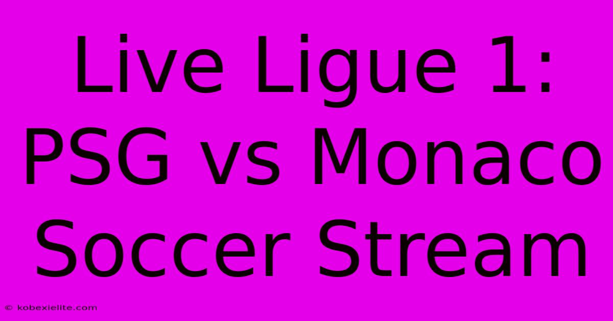 Live Ligue 1: PSG Vs Monaco Soccer Stream