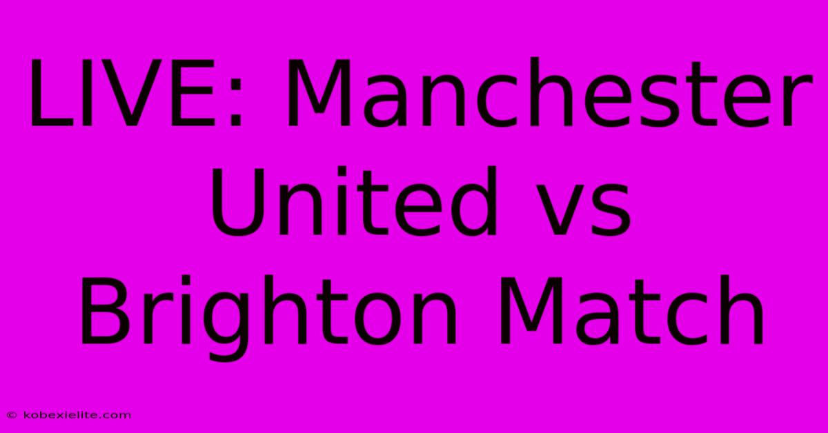 LIVE: Manchester United Vs Brighton Match