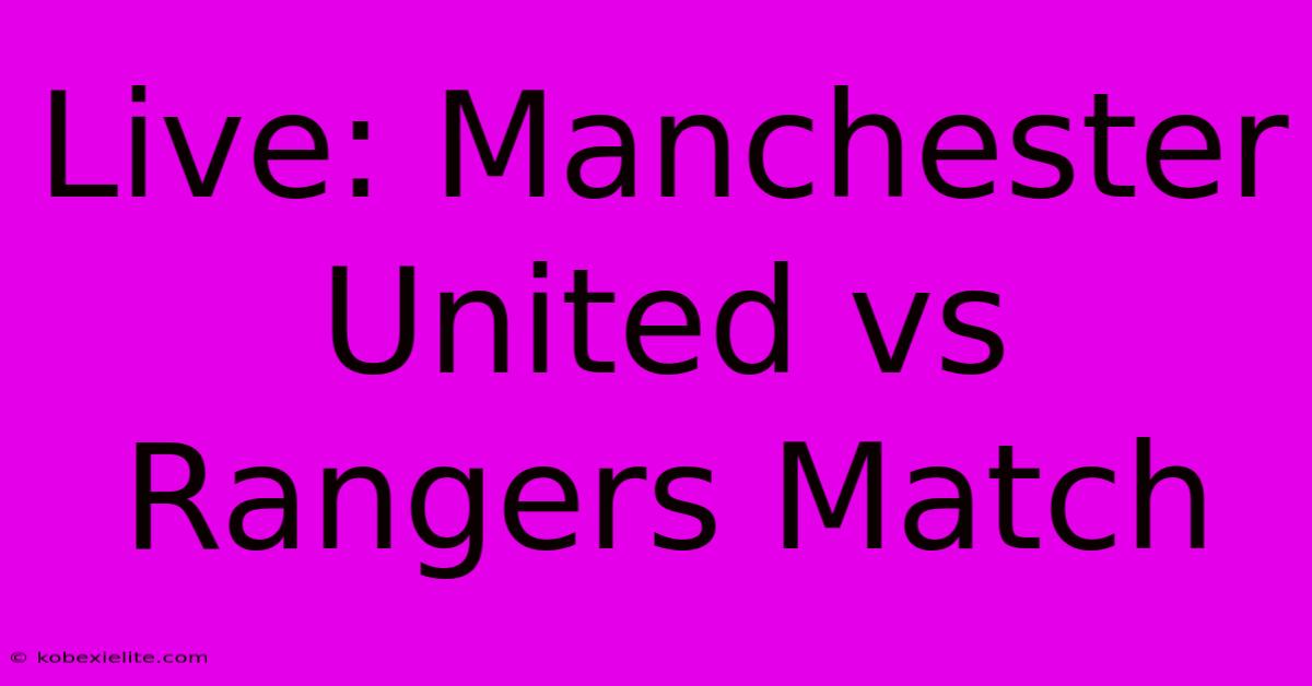 Live: Manchester United Vs Rangers Match