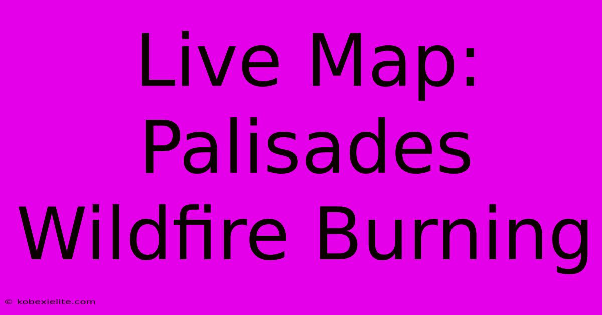 Live Map: Palisades Wildfire Burning