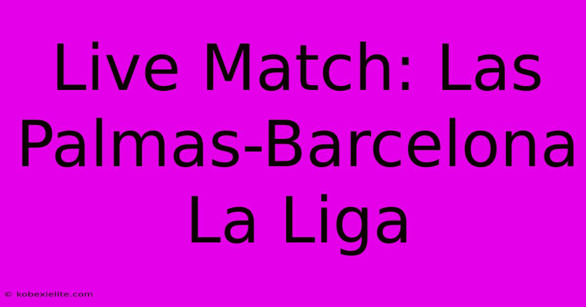 Live Match: Las Palmas-Barcelona La Liga