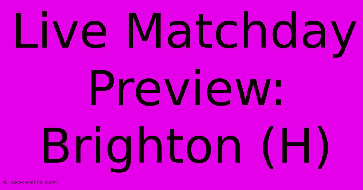 Live Matchday Preview: Brighton (H)