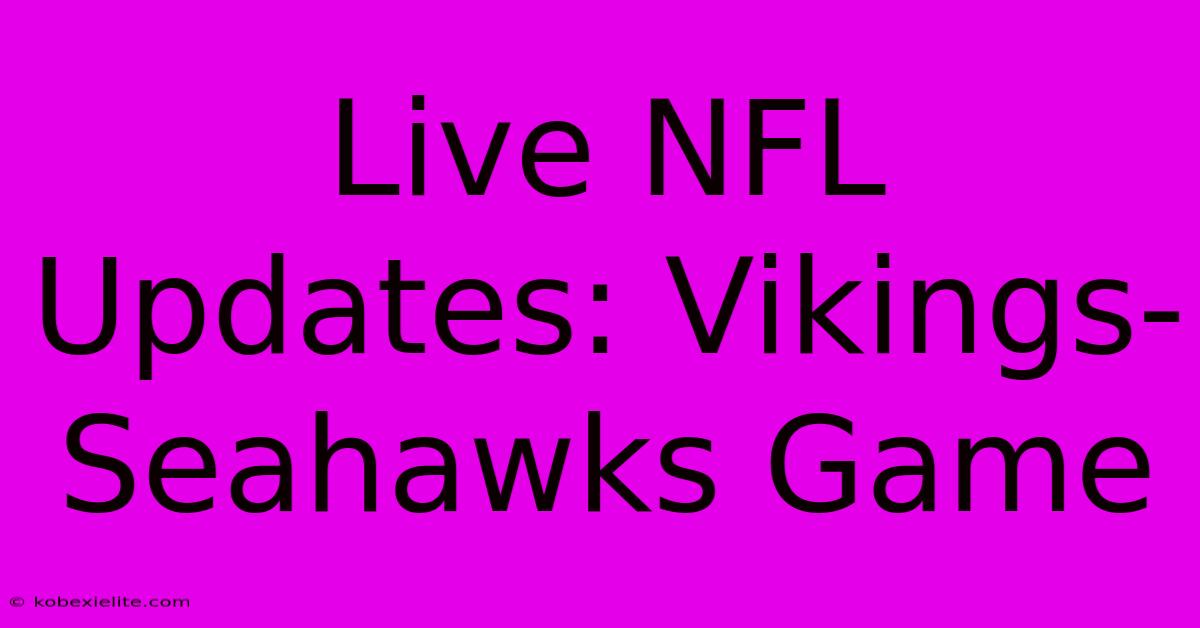 Live NFL Updates: Vikings-Seahawks Game