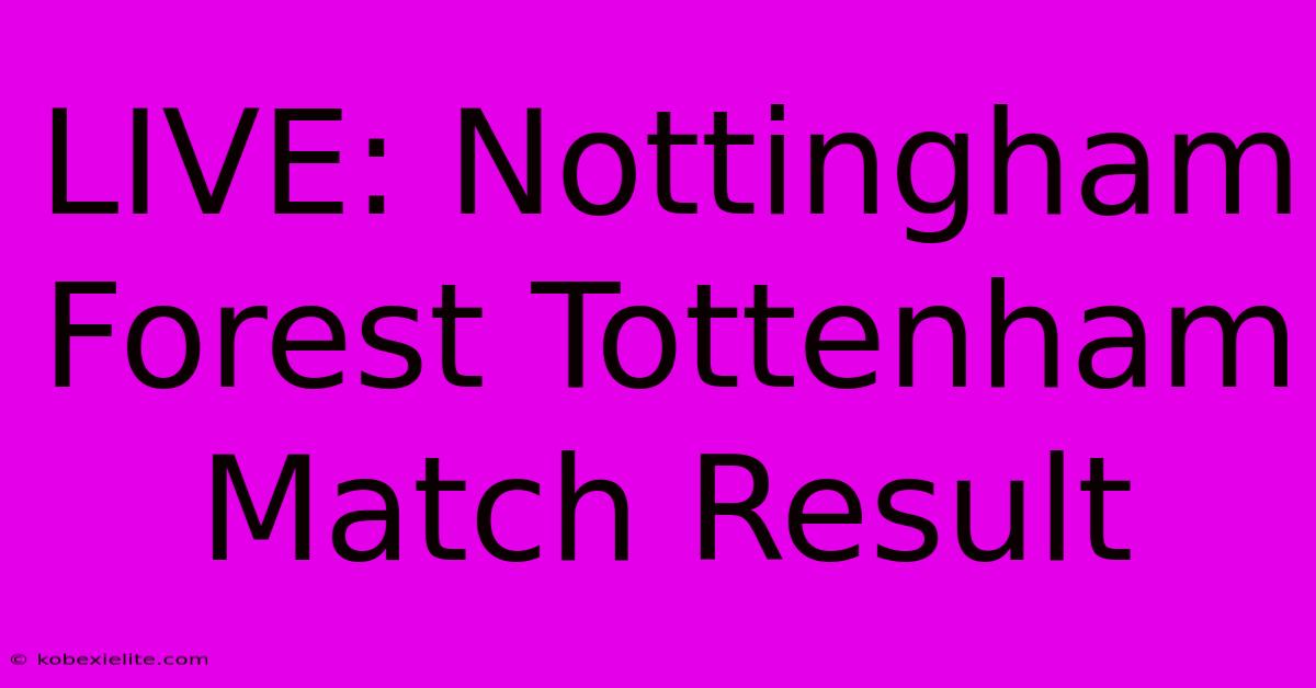 LIVE: Nottingham Forest Tottenham Match Result