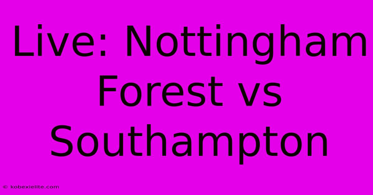 Live: Nottingham Forest Vs Southampton