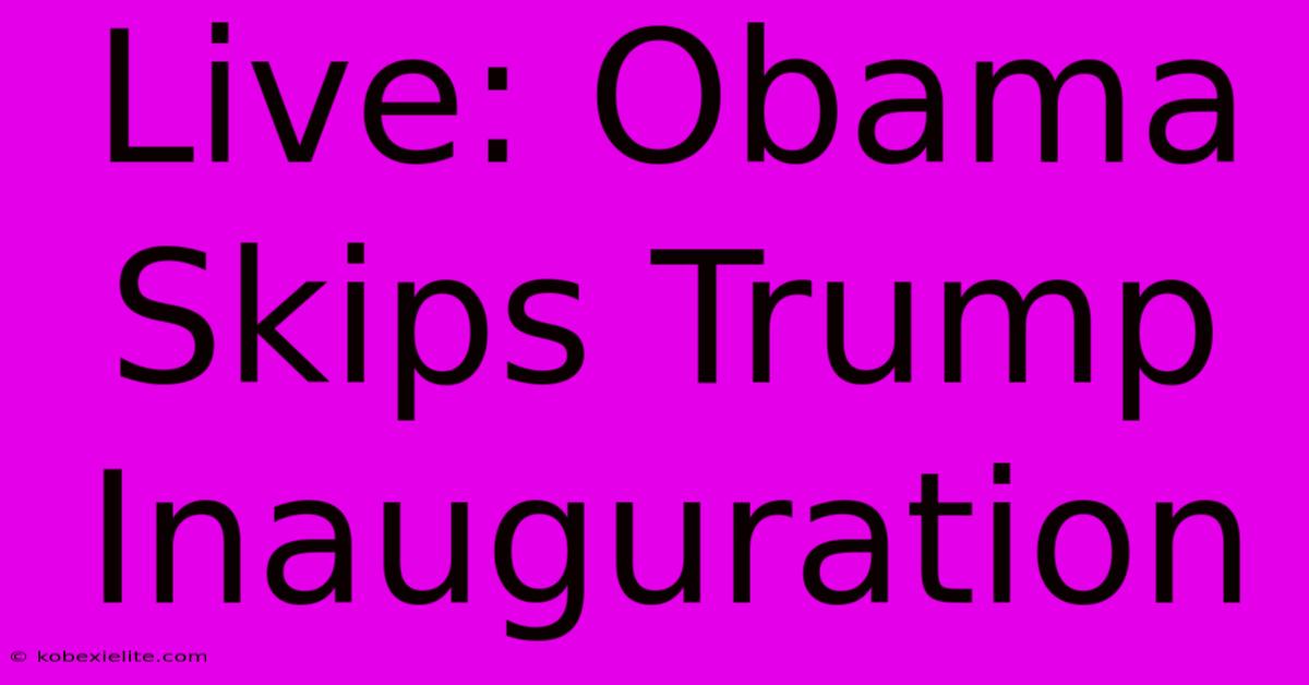 Live: Obama Skips Trump Inauguration