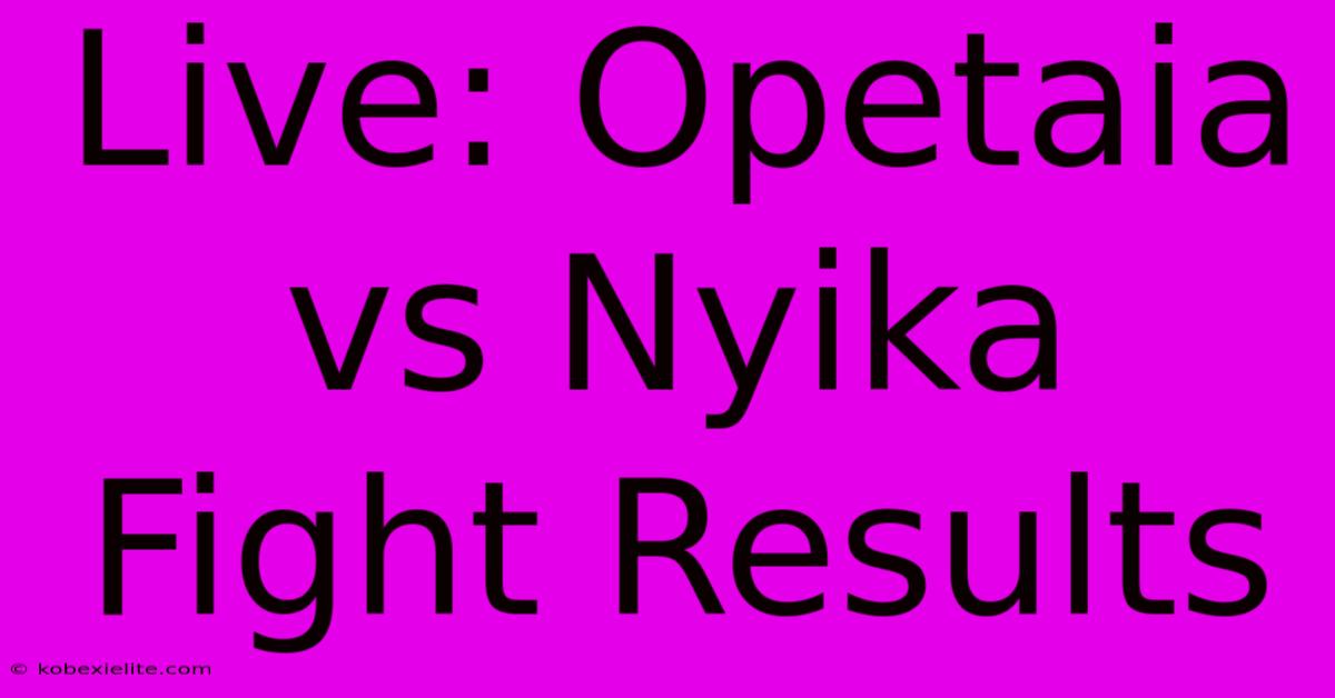 Live: Opetaia Vs Nyika Fight Results