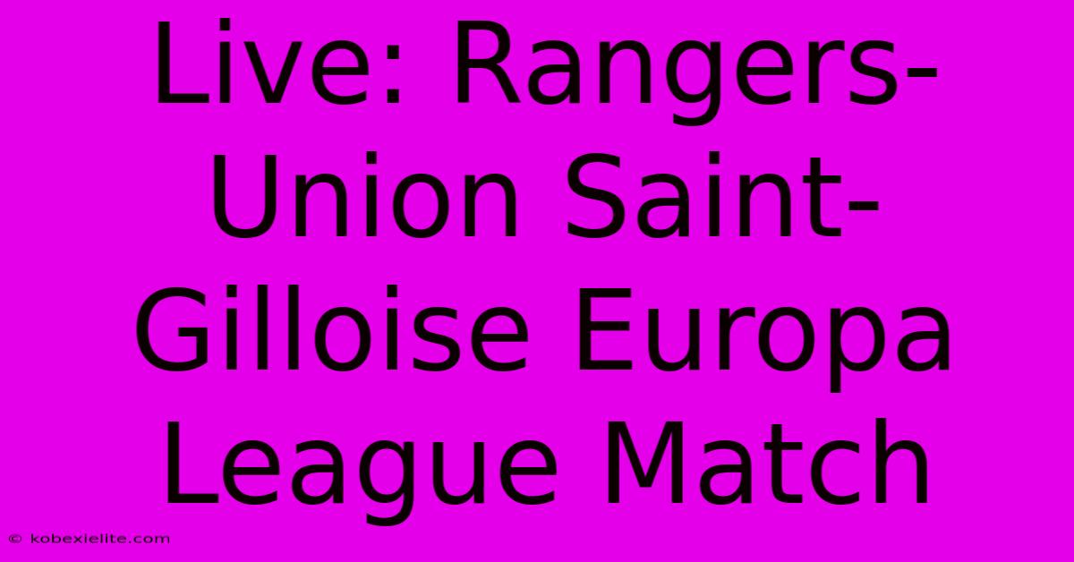 Live: Rangers-Union Saint-Gilloise Europa League Match