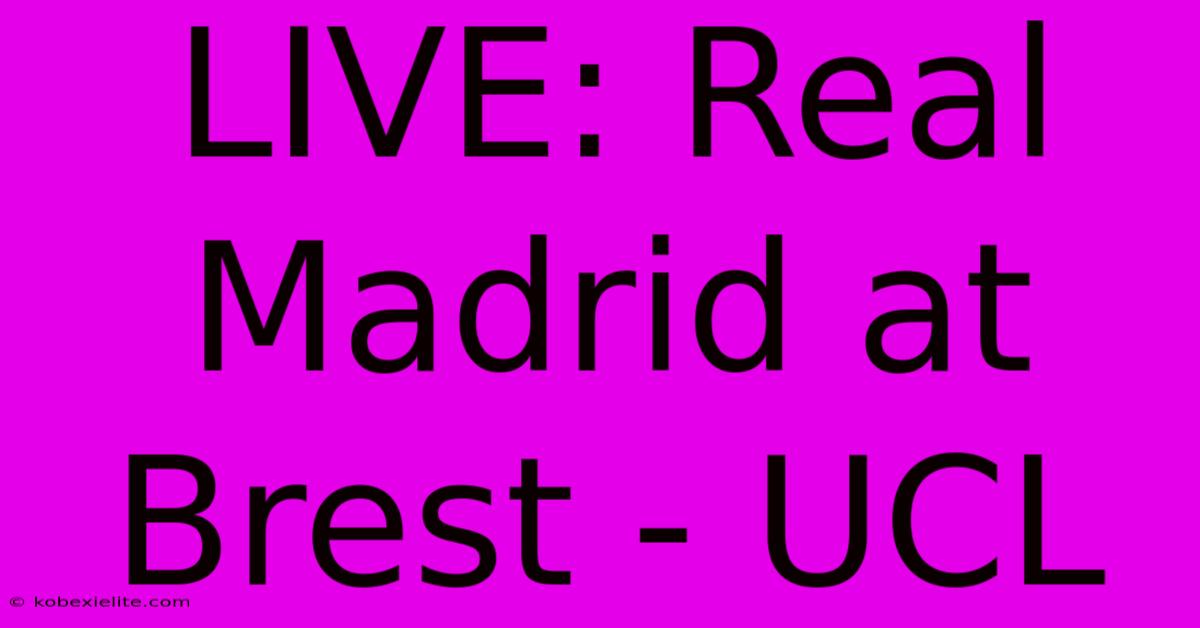 LIVE: Real Madrid At Brest - UCL