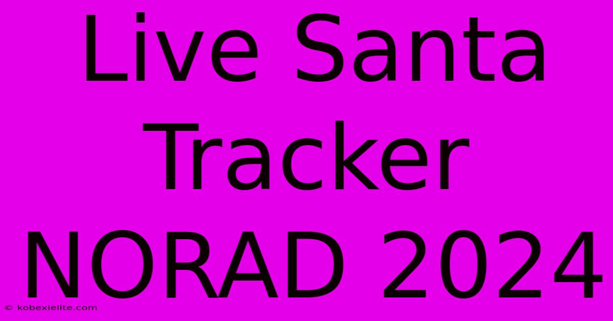 Live Santa Tracker NORAD 2024