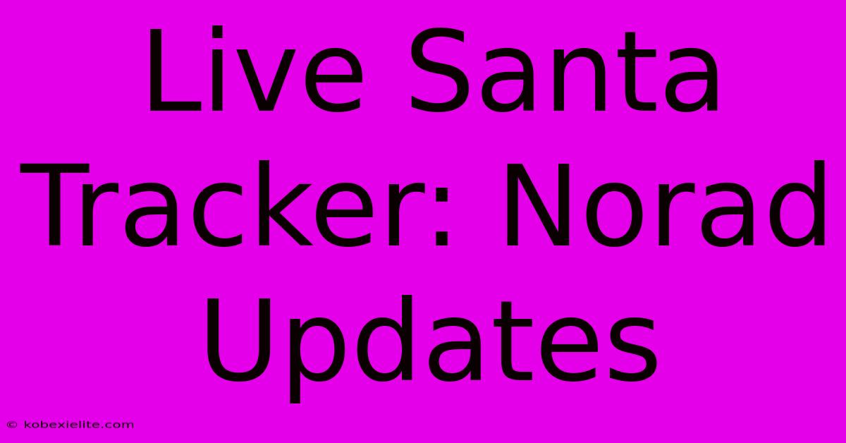 Live Santa Tracker: Norad Updates